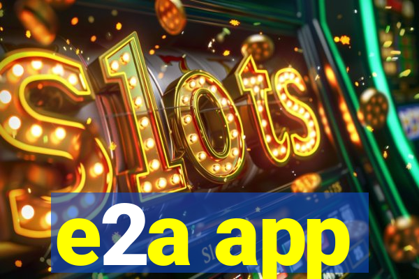 e2a app